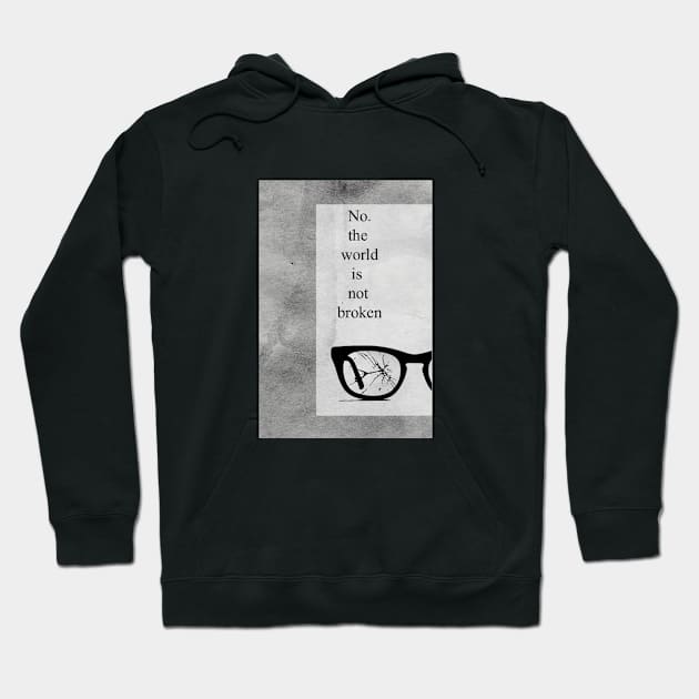 No the world is not Broken Hoodie by DesignersMerch